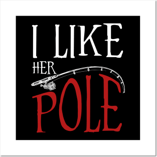 I Like Her Pole Funny Fishing Couples Posters and Art